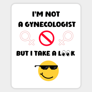 I'm Not A Gynecologist Magnet